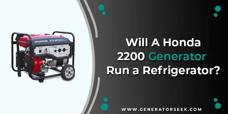 will a honda 2200 generator run a refrigerator