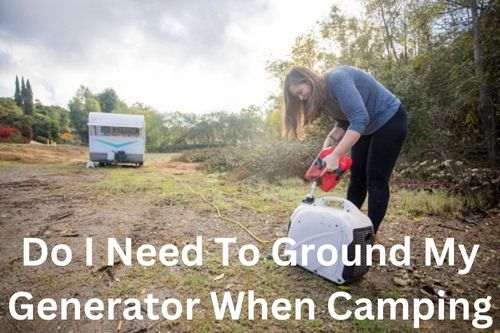 Do I Need To Ground My Generator When Camping