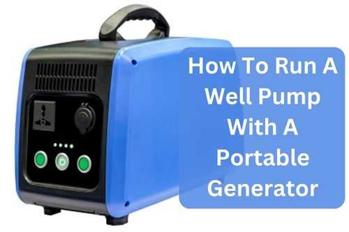 How To Run A Well Pump With A Portable Generator? (Truth)