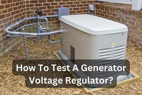 How To Test A Generator Voltage Regulator? (Instant Guide)