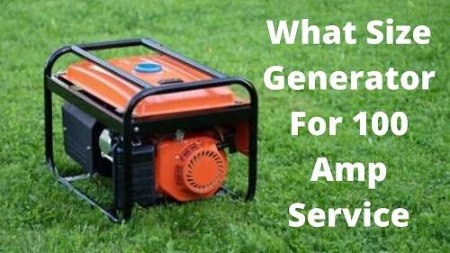 What Size Generator For 100 Amp Service? (Complete Guide)