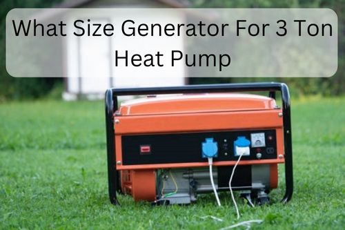 What Size Generator For 3 Ton Heat Pump?