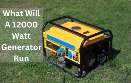What Will A 12000 Watt Generator Run?