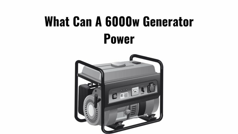 What Can A 6000w Generator Power?