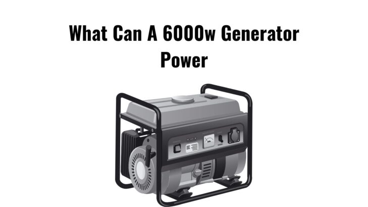 What Can A 6000w Generator Power