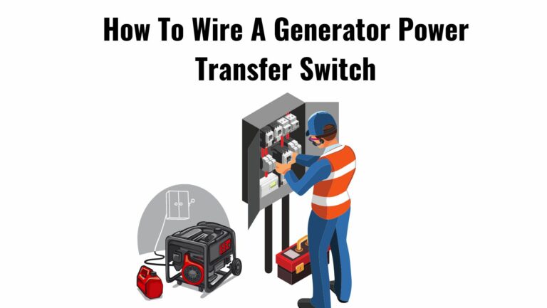 How To Wire A Generator Power Transfer Switch?