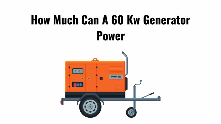 How Much Can A 60 Kw Generator Power? 