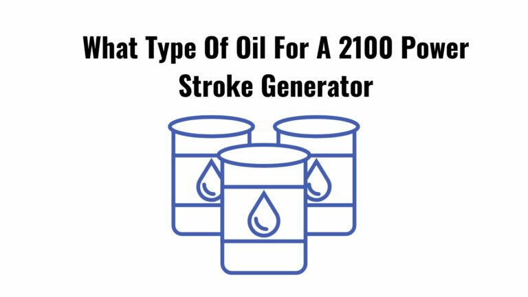 What Type Of Oil For A 2100 Power Stroke Generator?