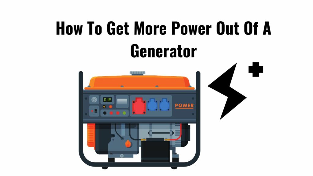 How To Get More Power Out Of A Generator?