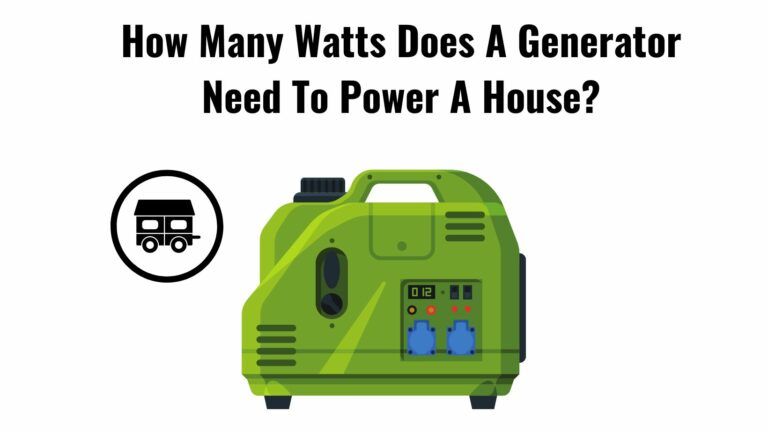 How Many Watts Does A Generator Need To Power A House?